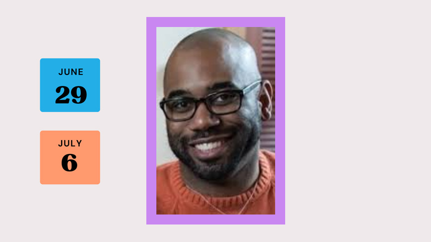 Adrian Graham - smiling black male with glasses & short beard; dates June 29 & July 6 in blocks to the left