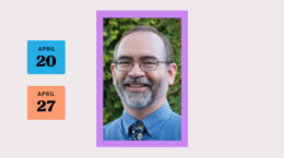 Rev. Everett Howe - smiling white male with short grey hair & beard, wearing glasses; dates April 20 & 27 in blocks to the left