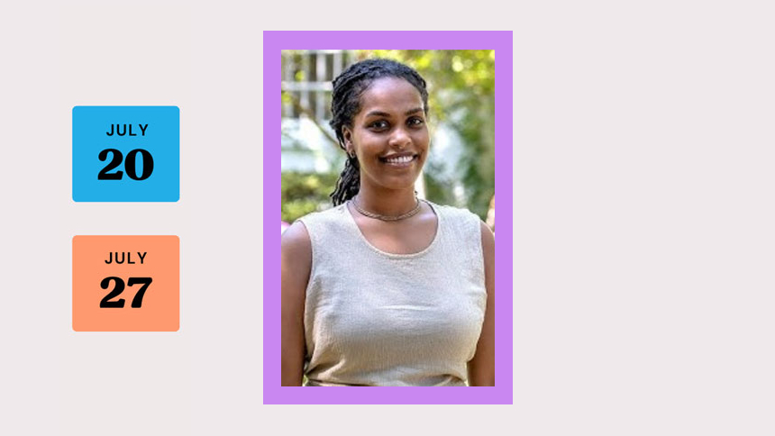 Rev. yadenee hailu - smiling black female with long braided hair; dates July 20 & July 27 in blocks to the left
