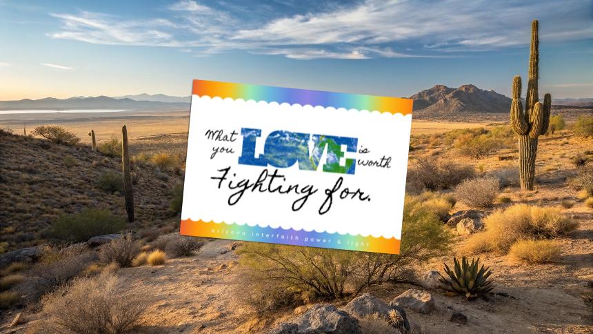 colorful postcard with text: What you love is worth fighting for; background is Sonoran desert